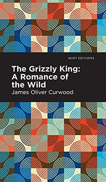 portada Grizzly King: A Romance of the Wild (en Inglés)