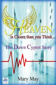 portada Heaven is Closer Than you Think: The Dawn Cypret Story (en Inglés)
