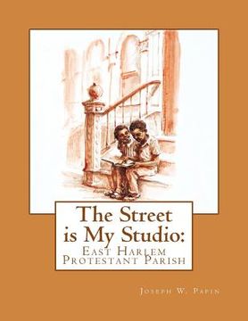 portada The Street is My Studio: East Harlem Protestant Parish (en Inglés)