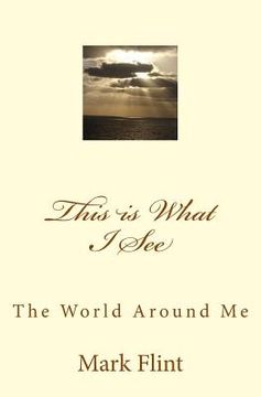 portada This is What I See: The World Around Me (en Inglés)