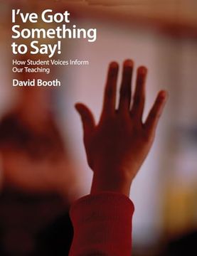 portada I've Got Something to Say!: How Student Voices Inform Our Teaching (en Inglés)