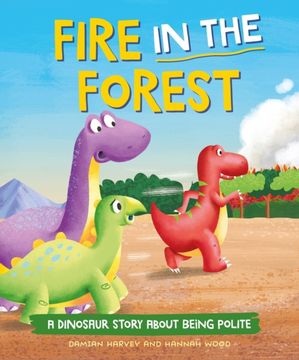 portada A Dinosaur Story: Fire in the Forest: A Dinosaur Story About Being Polite (en Inglés)