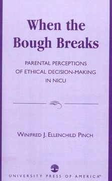 portada when the bough breaks: parental perceptions of ethical decision-making in nicu (en Inglés)