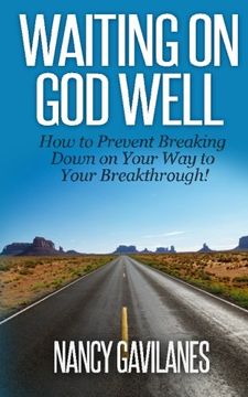 portada Waiting on God Well: How to Prevent Breaking Down on Your Way to Your Breakthrough