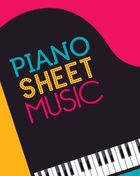 portada Piano Sheet Music: Empty staff pages for composing and writing songs * 8" x 10" 100 pages
