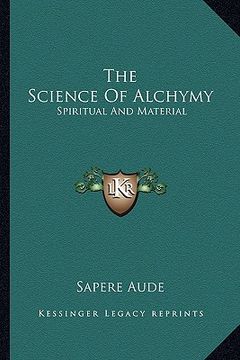 portada the science of alchymy: spiritual and material (en Inglés)