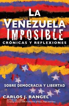 portada La Venezuela Imposible: Crónicas y Reflexiones Sobre Democracia y Libertad