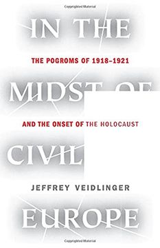 portada In the Midst of Civilized Europe: The Pogroms of 1918-1921 and the Onset of the Holocaust 