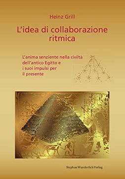 portada L'idea di Collaborazione Ritmica: L'anmia Senzienta Nella Civiltà Dell'antico Egitto e i Suoi Impulsi per il Presente (en Italiano)