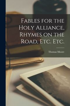 portada Fables for the Holy Alliance, Rhymes on the Road, Etc. Etc. (en Inglés)