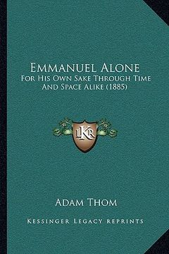 portada emmanuel alone: for his own sake through time and space alike (1885) (in English)
