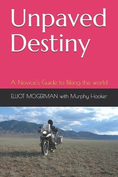 portada Unpaved Destiny: A Novice's Guide to Biking the world (in English)