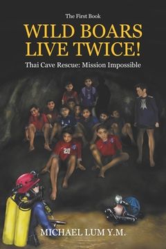 portada Wild Boars Live Twice!: Thai Cave Rescue: Mission Impossible (en Inglés)