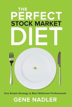 portada The Perfect Stock Market Diet: One Simple Strategy to Beat Wallstreet Professionals (in English)
