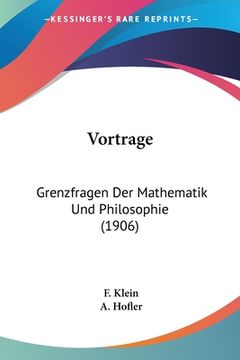portada Vortrage: Grenzfragen Der Mathematik Und Philosophie (1906) (en Alemán)