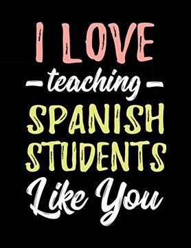 Libro I Love Teaching Spanish Students Like You: Teacher Appreciation ...