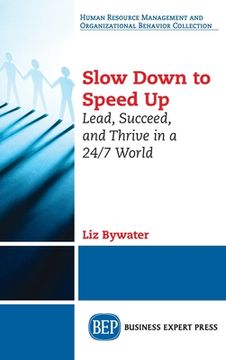 portada Slow Down to Speed Up: Lead, Succeed, and Thrive in a 24/7 World (in English)