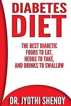 portada Diabetes Diet: The Best Diabetic Foods To Eat, Herbs To Take, And Drinks To Swallow (en Inglés)