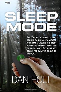 portada Sleep Mode: The device for inducing the SLEEP MODE on Earth’s creatures was left behind by the escaping alien visitor.   Steven found it.  Now, only a ... it from ruining his life, forever.: Volume 1