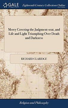 portada Mercy Covering the Judgment-Seat, and Life and Light Triumphing Over Death and Darkness: In the Lord's Tender Visitation, and Wonderful Deliverance, ... Region and Shadow of Deaththe Second Edition (in English)