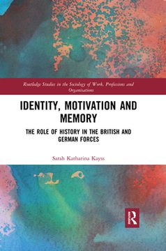 portada Identity, Motivation and Memory: The Role of History in the British and German Forces (Routledge Studies in the Sociology of Work, Professions and Organisations) (en Inglés)