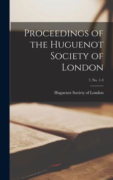 portada Proceedings of the Huguenot Society of London; 7, no. 1-3 (en Inglés)