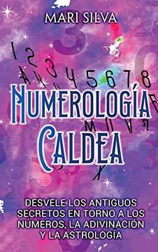 portada Numerología Caldea: Desvele los Antiguos Secretos en Torno a los Números, la Adivinación y la Astrología (in Spanish)