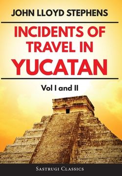 portada Incidents of Travel in Yucatan Volumes 1 and 2 (Annotated, Illustrated): Vol I and II (en Inglés)
