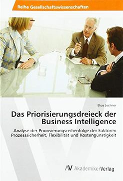 portada Das Priorisierungsdreieck der Business Intelligence: Analyse der Priorisierungsreihenfolge der Faktoren Prozesssicherheit, Flexibilität und Kostengünstigkeit (en Alemán)