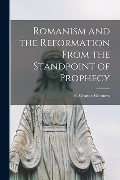 portada Romanism and the Reformation From the Standpoint of Prophecy [microform] (en Inglés)