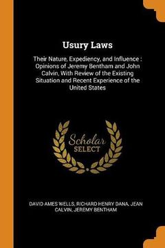 portada Usury Laws: Their Nature, Expediency, and Influence: Opinions of Jeremy Bentham and John Calvin, With Review of the Existing Situation and Recent Experience of the United States 