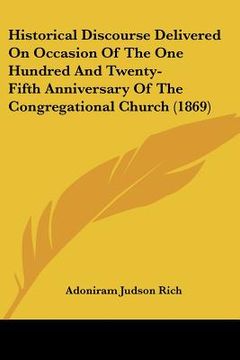 portada historical discourse delivered on occasion of the one hundred and twenty-fifth anniversary of the congregational church (1869) (en Inglés)