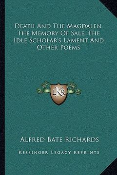 portada death and the magdalen, the memory of sale, the idle scholar's lament and other poems (en Inglés)