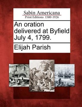 portada an oration delivered at byfield july 4, 1799. (in English)