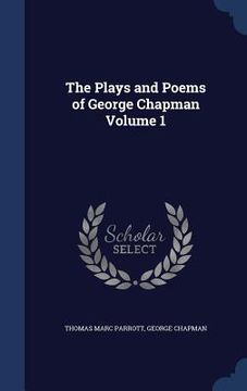 portada The Plays and Poems of George Chapman Volume 1