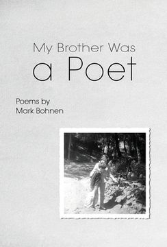 portada My Brother Was a Poet: Poems by Mark Bohnen (en Inglés)