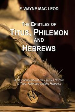 portada The Epistles of Titus, Philemon and Hebrews: A Devotional Look at the Epistles of Paul to Titus, Philemon and the Hebrews (en Inglés)
