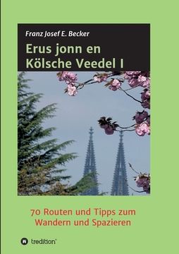 portada Erus jonn en Kölsche Veedel I: 70 Routen und Tipps zum Wandern und Spazieren (en Alemán)