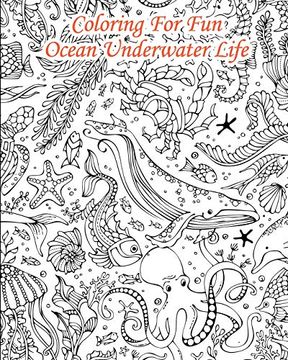 portada Coloring for fun – Ocean Underwater Life: 25 Coloring Pages Coming From the Seas: Whales, Dolphins, Turtles, Fishes,. (en Inglés)