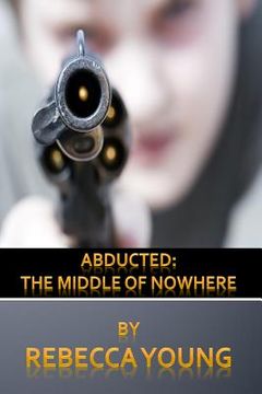 portada Abducted: The Middle of Nowhere (en Inglés)