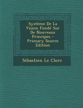 portada Systeme de La Vision Fonde Sur de Nouveaux Principes - Primary Source Edition (in Africanos)