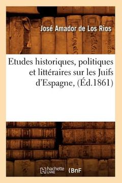 portada Etudes Historiques, Politiques Et Littéraires Sur Les Juifs d'Espagne, (Éd.1861) (en Francés)