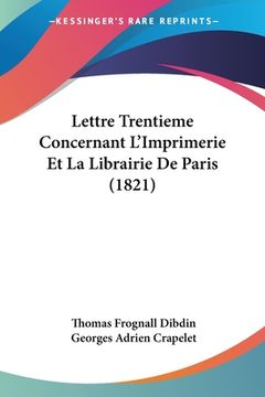 portada Lettre Trentieme Concernant L'Imprimerie Et La Librairie De Paris (1821) (en Francés)