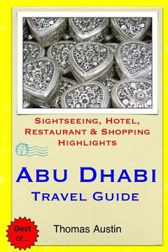 portada Abu Dhabi Travel Guide: Sightseeing, Hotel, Restaurant & Shopping Highlights (en Inglés)
