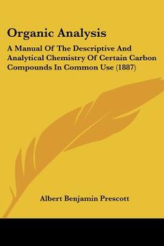 portada organic analysis: a manual of the descriptive and analytical chemistry of certain carbon compounds in common use (1887) (in English)