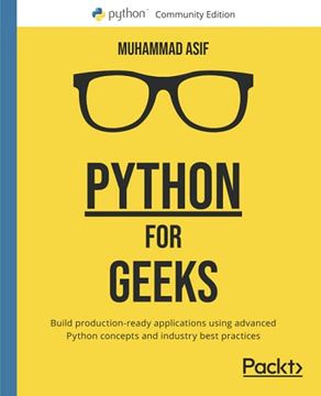 portada Python for Geeks: Build Production-Ready Applications Using Advanced Python Concepts and Industry Best Practices (en Inglés)