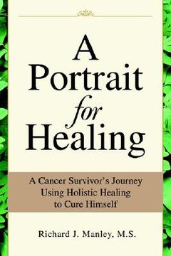 portada a portrait for healing: a cancer survivor's journey using holistic healing to cure himself (en Inglés)