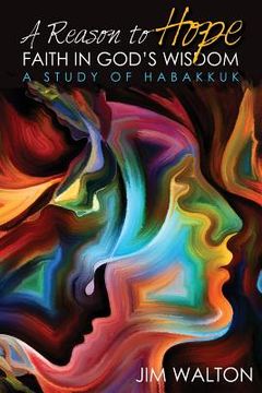 portada A Reason to Hope: Faith in God's Wisdom: A Study of Habakkuk (en Inglés)