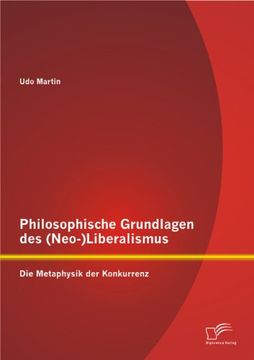 portada Philosophische Grundlagen des (Neo-)Liberalismus: Die Metaphysik der Konkurrenz