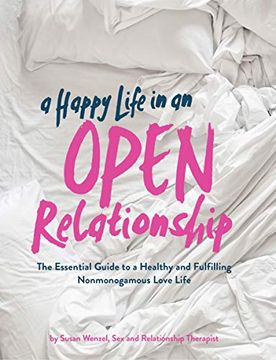 portada A Happy Life in an Open Relationship: The Essential Guide to a Healthy and Fulfilling Nonmonogamous Love Life (Open Marriage and Polyamory Book, Couples Relationship Advice From sex Therapist) (en Inglés)